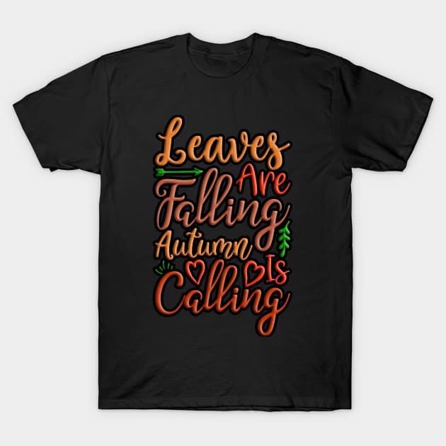 Leaves Are Falling Autumn Is Calling colorful fall, autumn seasonal design T-Shirt by crazytshirtstore